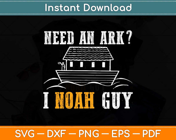 Need An Ark I Noah Guy Funny Christian Svg Png Dxf Digital Cutting File