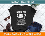 Need an Ark I Noah Guy Funny Christian Svg Png Dxf Digital Cutting File