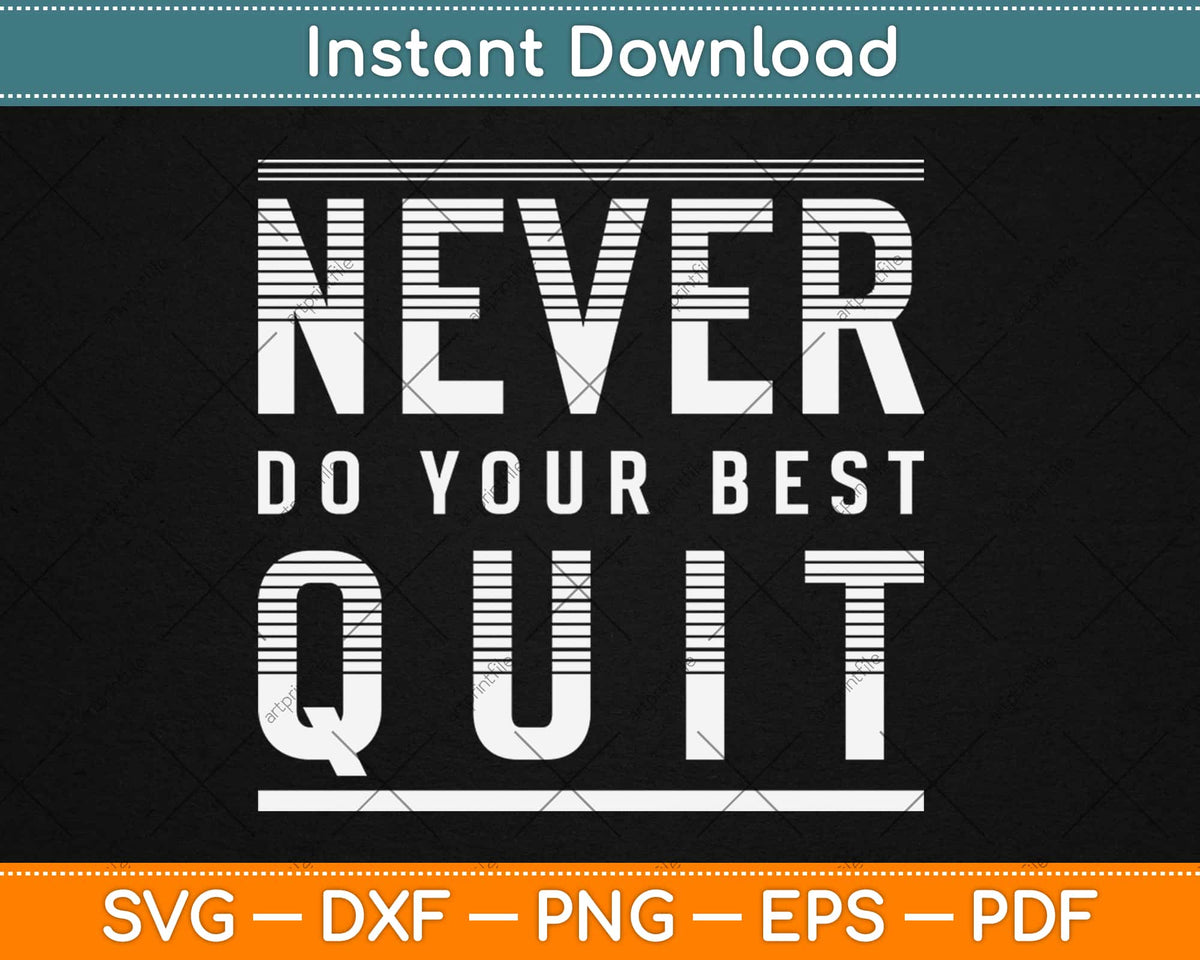 Never Do Your Best Quit Motivational Wisdom Quotes Saying Svg Png ...