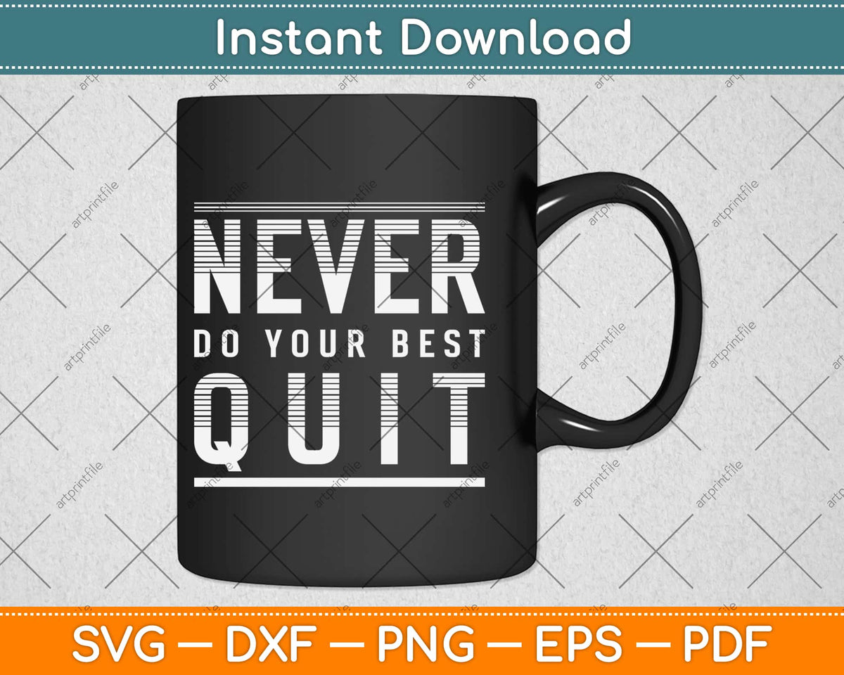 Never Do Your Best Quit Motivational Wisdom Quotes Saying Svg Png ...
