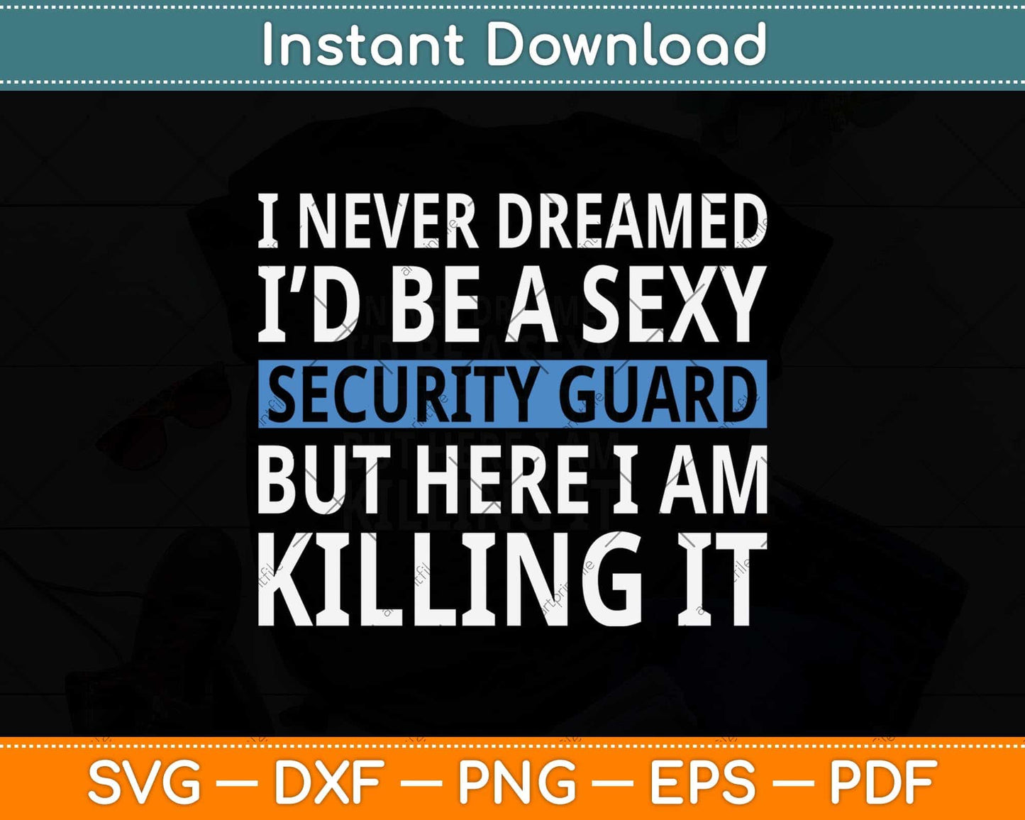 Never Dreamed I'd Be A Sexy Security Guard Funny Svg Png Dxf Digital Cutting File