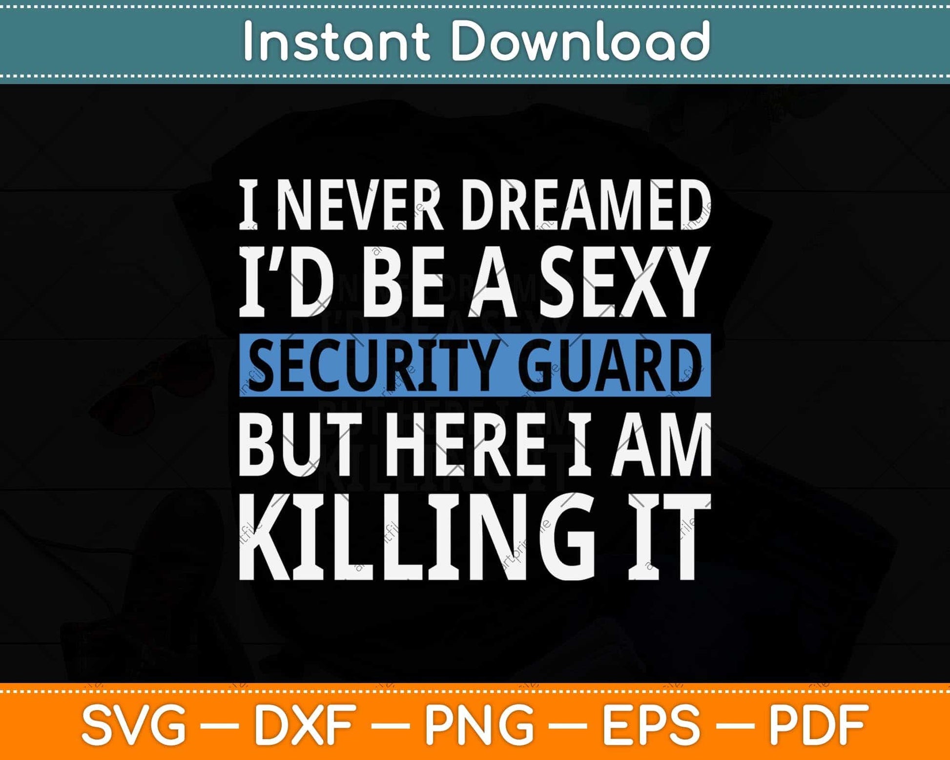 Never Dreamed I'd Be A Sexy Security Guard Funny Svg Png Dxf Digital Cutting File