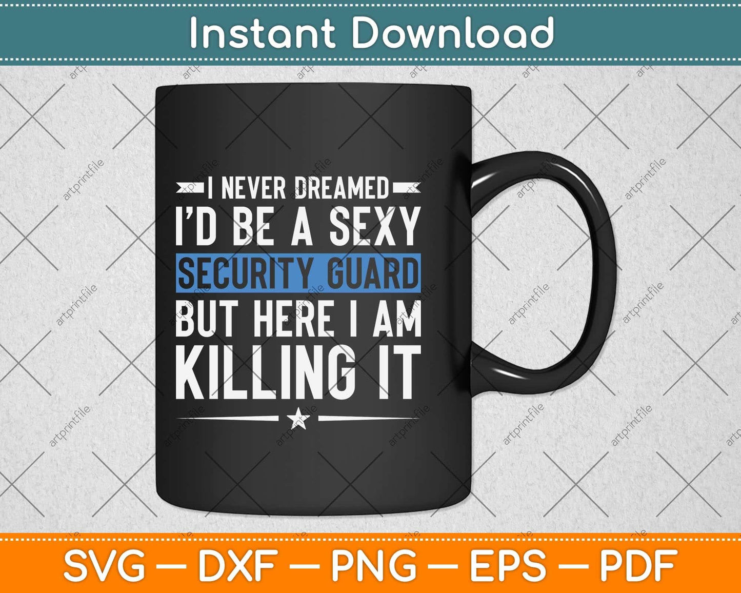 Never Dreamed I'd Be A Sexy Security Guard Funny Svg Png Dxf Digital Cutting File