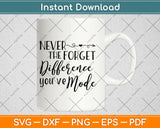 Never Forget The Difference You've Made Svg Design Cricut Printable Cutting Files