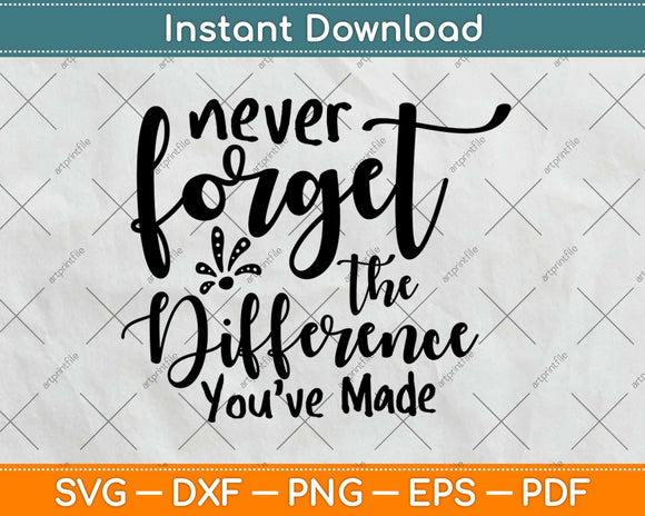 Never Forget The Difference You've Made Svg Design Cricut Printable Cutting Files