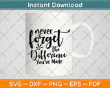 Never Forget The Difference You've Made Svg Design Cricut Printable Cutting Files