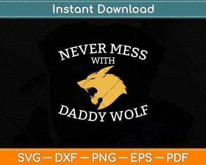 Never Mess With Daddy Wolf Father's Day Svg Png Dxf Digital Cutting File