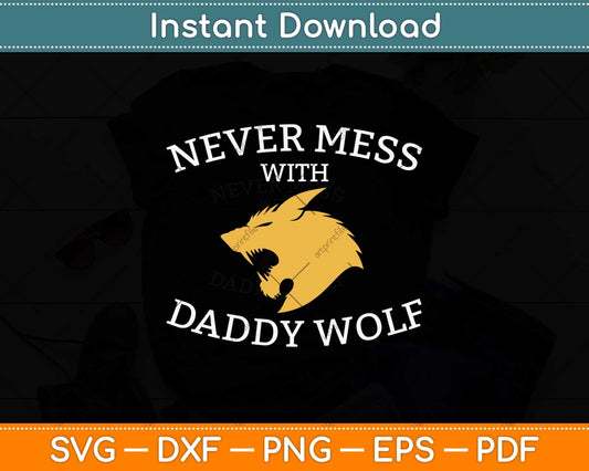 Never Mess With Daddy Wolf Father's Day Svg Png Dxf Digital Cutting File