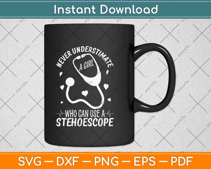 Never Underestimate A Girl Who Can Use A Stethoscope Medical Assistants Svg File