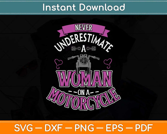 Never Underestimate A Women On A Motorcycle Svg Png Dxf Digital Cutting File