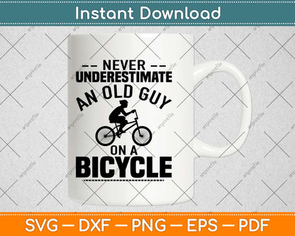 Never Underestimate An Old Guy On A Bicycle Svg Design Cricut Printable Cutting File