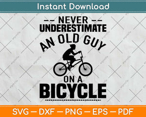 Never Underestimate An Old Guy On A Bicycle Svg Design Cricut Printable Cutting File