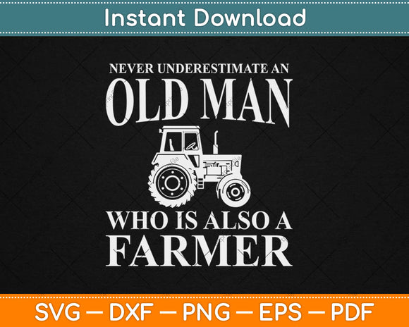 Never Underestimate An Old Man Farmer Svg Design Cricut Printable Cutting Files