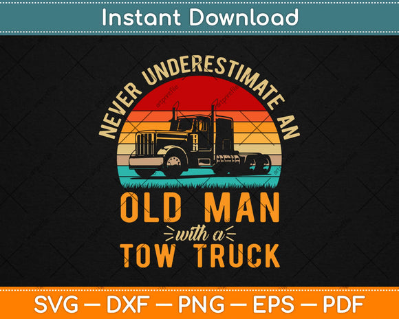 Never Underestimate An Old Man Tow Truck Driver Svg Design Cricut Cutting Files