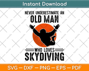 Never Underestimate An Old Man Who Loves Skydiving Svg Design