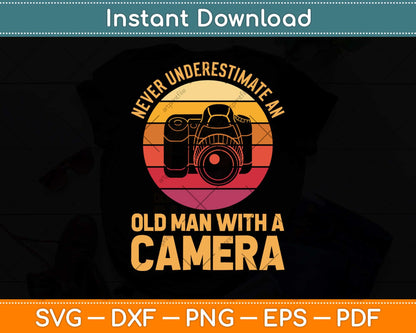 Never Underestimate An Old Man With A Camera Photography Svg Png Dxf Cutting File