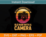 Never Underestimate An Old Man With A Camera Photography Svg Png Dxf Cutting File