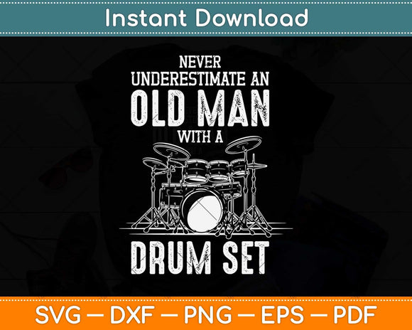 Never Underestimate An Old Man With A Drum Set Funny Svg Png Dxf Digital Cutting File