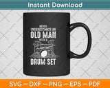 Never Underestimate An Old Man With A Drum Set Funny Svg Png Dxf Digital Cutting File