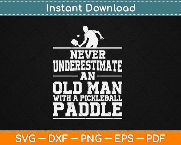 Never Underestimate An Old Man With A Pickleball Paddle Svg Png Dxf Cutting File