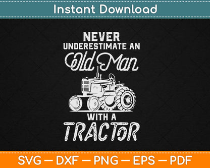 Never Underestimate An Old Man With A Tractor - Funny Farmer Svg Png Dxf Cut File