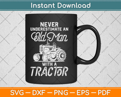 Never Underestimate An Old Man With A Tractor - Funny Farmer Svg Png Dxf Cut File