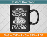 Never Underestimate An Old Man With A Tractor - Funny Farmer Svg Png Dxf Cut File