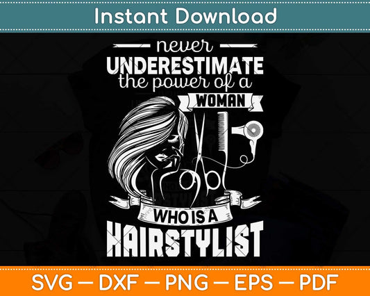 Never Underestimate The Power Of A Woman Who Is A Hairstylist Svg Cutting File