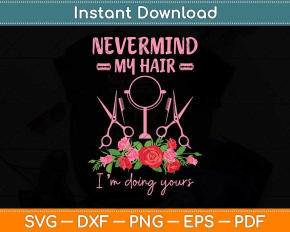 Nevermind My Hair Im Doing Yours Barber Svg Png Dxf Digital Cutting File
