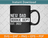 New Dad Rookie Dept 2022 Soon to be Dad Husband Funny Svg Png Dxf Cutting File