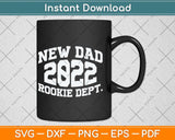 New Dad Rookie Dept 2022 Soon to be Dad Husband Funny Svg Png Dxf Cutting File