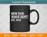 New Dad Rookie Dept 2022 Soon to be Dad Husband Funny Svg Png Dxf Cutting File