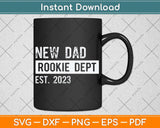 New Dad Rookie Dept 2023 Soon to be Dad Husband Funny Svg Png Dxf Cutting File