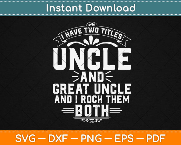 New Great Uncle - Uncles Great Uncle Svg Design Cricut Printable Cutting Files