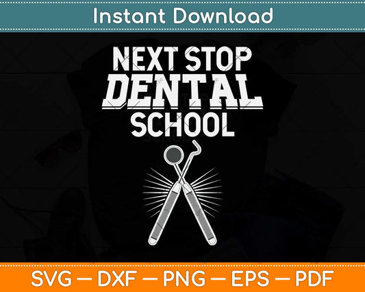 Next Stop Dental School Future Dentist Hygienist Student Svg Png Dxf Cutting File