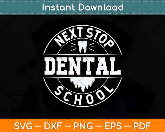 Next Stop Dental School Future Dentist Svg Png Dxf Digital Cutting File