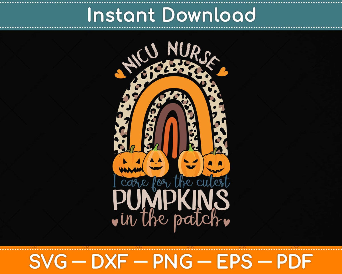 NICU Nurse Halloween I Care For The Cutest Pumpkins In The Patch Svg ...