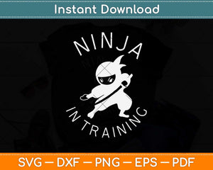 Ninja in Training Svg Design Cricut Printable Cutting Files