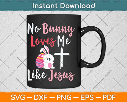 No Bunny Loves Me Like Jesus Svg Png Dxf Digital Cutting File