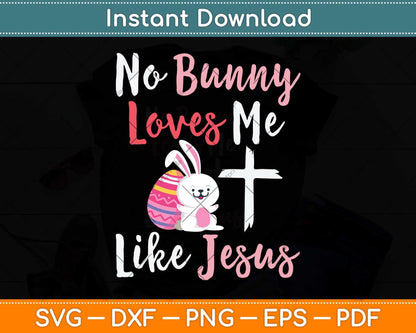 No Bunny Loves Me Like Jesus Svg Png Dxf Digital Cutting File