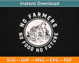 No Farmers No Food No Future Svg Design Cricut Printable Cutting Files