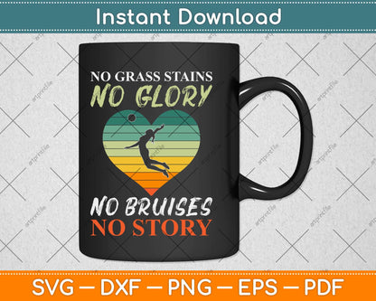 No Grass Stains No Glory No Bruises No Story Softball Volleyball Svg Design