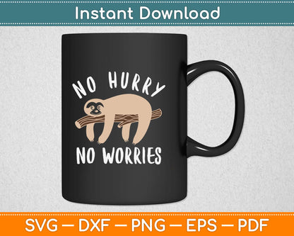 No Hurry No Worries Lazy Day Funny Sloth Svg Design Cricut Printable Cutting Files