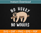 No Hurry No Worries Lazy Day Funny Sloth Svg Design Cricut Printable Cutting Files