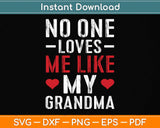 No One Loves Me Like My Grandma Svg Png Dxf Digital Cutting File