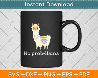 No Prob Llama - Funny Llama Alpaca Lover Svg Png Dxf Digital Cutting File