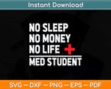 No Sleep No Money No Life Med Student Funny Svg Png Dxf Digital Cutting File