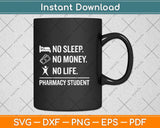 No Sleep No Money No Life Pharmacy Student Funny Svg Png Dxf Digital Cutting File