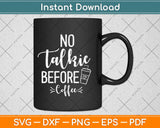 No Talkie Before Coffee Svg Design Cricut Printable Cutting Files