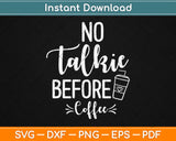 No Talkie Before Coffee Svg Design Cricut Printable Cutting Files
